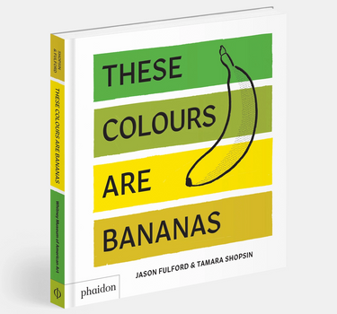 These Colours Are Bananas from Phaidon